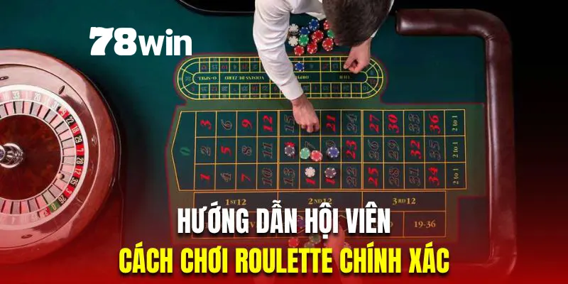 Cách Chơi Roulette - Hướng Dẫn Chuẩn Xác Cho Người Mới 5 Hướng dẫn hội viên cách chơi Roulette chính xác